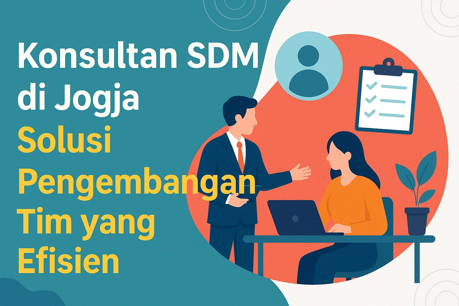 Konsultan SDM di Jogja: Solusi Pengembangan Tim yang Efisien