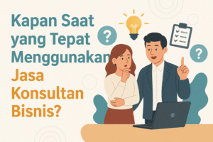 Kapan Saat yang Tepat Menggunakan Jasa Konsultan Bisnis?